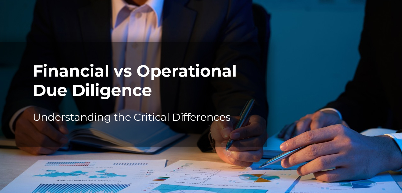 Financial vs Operational Due Diligence: What’s the Difference?